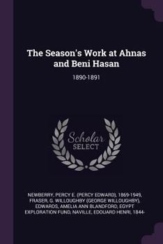 Paperback The Season's Work at Ahnas and Beni Hasan: 1890-1891 Book