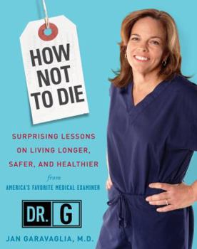 Hardcover How Not to Die: Surprising Lessons on Living Longer, Safer, and Healthier from America's Favorite Medical Examiner Book