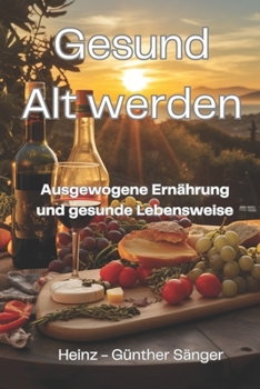 Paperback Gesund Alt werden: Ausgewogene Ernährung und gesunde Lebensweise [German] Book