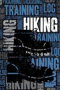 Hiking Training Log and Diary: Hiking Training Journal and Book For Hiker and Guide - Hiking Notebook Tracker