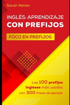 Paperback Ingles: APRENDIZAJE CON PREFIJOS: Los100 prefijos ingleses más usados con 300 frases de ejemplo. [Spanish] Book