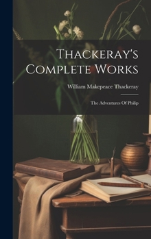 Hardcover Thackeray's Complete Works: The Adventures Of Philip Book