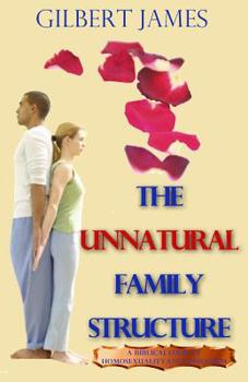 Paperback The Unnatural Family Structure: A Biblical Look at Homosexuality - Lesbianism Book