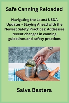 Paperback Safe Canning Reloaded: Navigating the Latest USDA Updates - Staying Ahead with the Newest Safety Practices: Addresses recent changes in canni Book