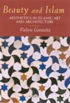 Hardcover Beauty and Islam: Aesthetics in Islamic Art and Architecture Book