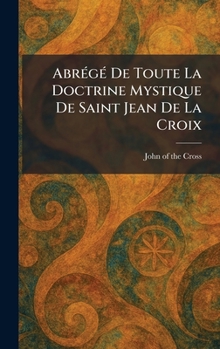 AbreÌ geÌ De Toute La Doctrine Mystique De Saint Jean De La Croix (French Edition)