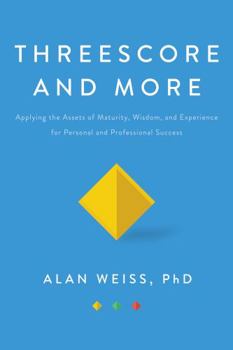Hardcover Threescore and More: Applying the Assets of Maturity, Wisdom, and Experience for Personal and Professional Success Book