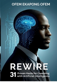 Hardcover REWIRE: 31 Proven Hacks for Coexisting with Artificial Intelligence Book