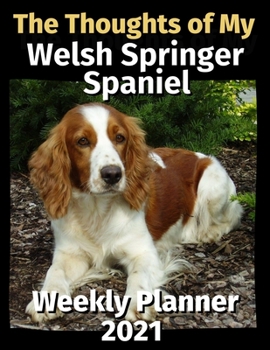 Paperback The Thoughts of My Welsh Springer Spaniel: Weekly Planner 2021 Book