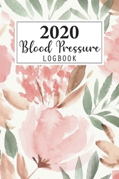 2020 Blood Pressure Log Book: Weekly and Daily Personal Blood Pressure Log Book 2020 Monthly Calendar Planner 4 Readings Record a Day Tracking ... Health Fitness Journal Diary Notebook