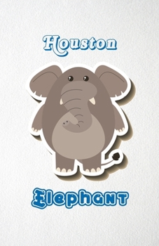 Houston Elephant A5 Lined Notebook 110 Pages: Funny Blank Journal For Zoo Wide Animal Nature Lover Relative Family Baby First Last Name. Unique ... Composition Great For Home School Writing