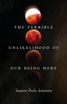 Paperback The Terrible Unlikelihood of Our Being Here: Volume 1 Book