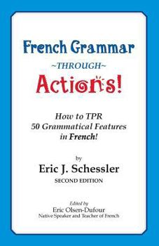 Paperback French Grammar Through Actions: How to TPR 50 Grammatical Features in French [French] Book