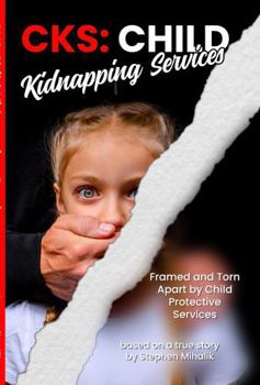 Hardcover CKS: Child Kidnapping Services: Framed and Torn Apart by Child Protective Services Book