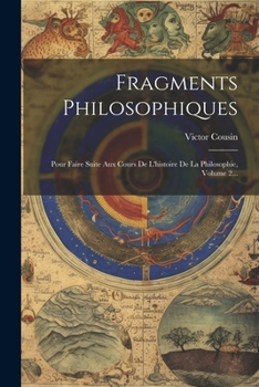 Paperback Fragments Philosophiques: Pour Faire Suite Aux Cours De L'histoire De La Philosophie, Volume 2... [French] Book