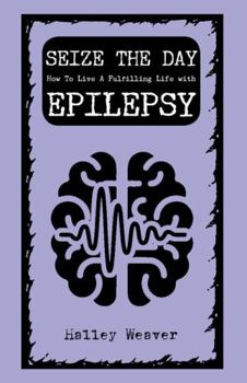 Paperback Seize the Day: How to Live a Fulfilling Life with Epilepsy Book