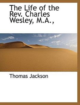 The Life of the Rev Charles Wesley, M A