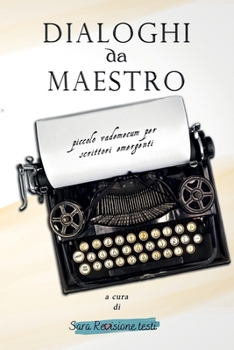 Paperback Dialoghi da Maestro: piccolo vademecum per scrittori emergenti [Italian] Book