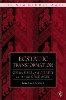 Hardcover Ecstatic Transformation: On the Uses of Alterity in the Middle Ages Book