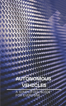 Paperback Autonomous Vehicles: A Simplified Guide for Everyone Book
