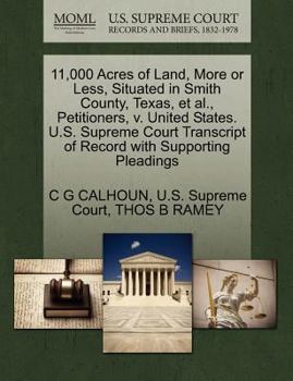 Paperback 11,000 Acres of Land, More or Less, Situated in Smith County, Texas, et al., Petitioners, V. United States. U.S. Supreme Court Transcript of Record wi Book