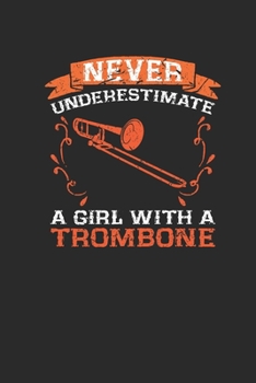 Paperback Never Underestimate A Girl With A Trombone: Never Underestimate Notebook, Graph Paper (6" x 9" - 120 pages) Musical Instruments Themed Notebook for Da Book