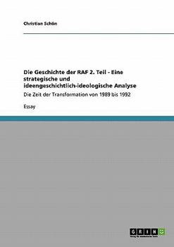 Paperback Die Geschichte der RAF 2. Teil - Eine strategische und ideengeschichtlich-ideologische Analyse: Die Zeit der Transformation von 1989 bis 1992 [German] Book