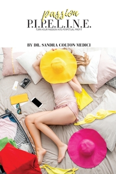 Paperback Passion P.I.P.E.L.I.N.E.: Turn Your Passion Into Perpetual Profit Book