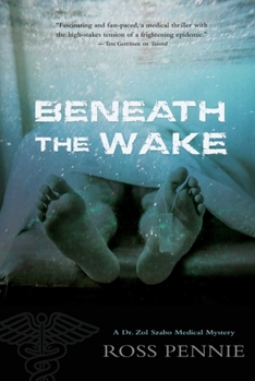 Beneath the Wake - Book #4 of the A Dr. Zol Szabo Medical Mystery