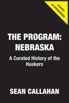 Hardcover The Program: Nebraska: A Curated History of the Cornhuskers Book