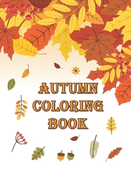 Paperback Autumn Coloring Book: Autumn Coloring Book Featuring Relaxing Nature Country Scenes and Beautiful Fall Landscapes (Adult Coloring) Book