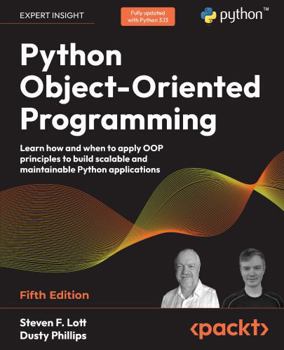 Paperback Python Object-Oriented Programming - Fifth Edition: Learn how and when to apply OOP principles to build scalable and maintainable Python applications Book