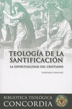 Paperback Teologia de la Santificacion: La Espiritualidad del Cristiano = Theology of Sanctification [Spanish] Book