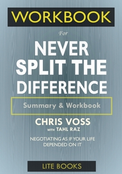 Paperback WORKBOOK For Never Split The Difference: Negotiating As If Your Life Depended On It Book