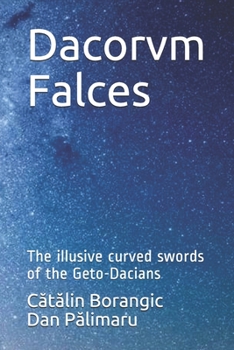 Paperback Dacorvm Falces: The illusive curved swords of the Geto-Dacians Book
