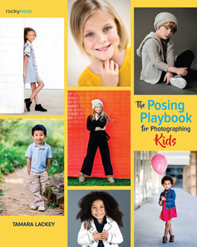 Paperback The Posing Playbook for Photographing Kids: Strategies and Techniques for Creating Engaging, Expressive Images Book