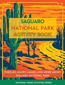 Paperback Saguaro National Park Activity Book: Puzzles, Mazes, Games, and More about Saguaro National Park Book