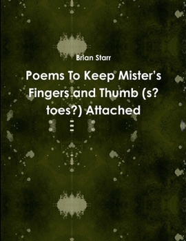 Paperback Poems To Keep Mister's Fingers and Thumb (s? toes?) Attached Book