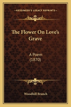 Paperback The Flower On Love's Grave: A Poem (1870) Book
