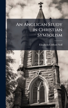 Hardcover An Anglican Study in Christian Symbolism Book