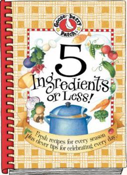 Hardcover 5 Ingredients or Less!: Fresh Recipes for Every Season Plus Clever Tips for Celebrating Every Day. Book