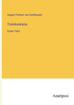 Transkaukasia: Erster Theil