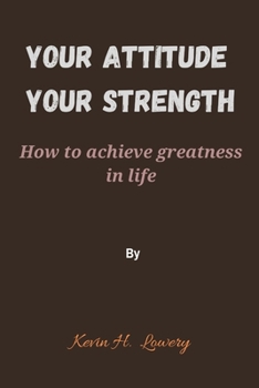 Paperback Your Attitude, your strength: How to achieve greatness in life Book