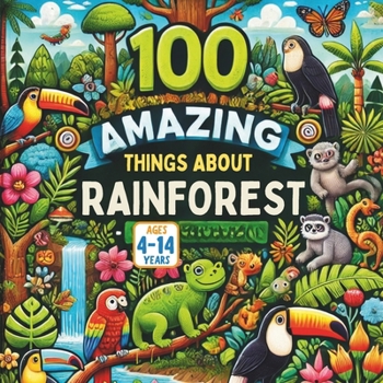 100 Amazing Things About Rainforests