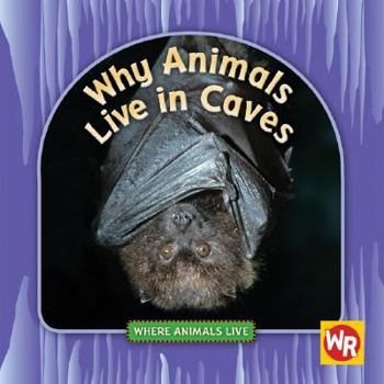 Why Animals Live in Caves - Book  of the Where Animals Live
