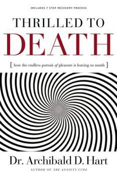 Paperback Thrilled to Death: How the Endless Pursuit of Pleasure Is Leaving Us Numb Book