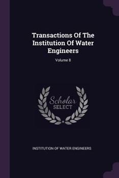 Paperback Transactions Of The Institution Of Water Engineers; Volume 8 Book