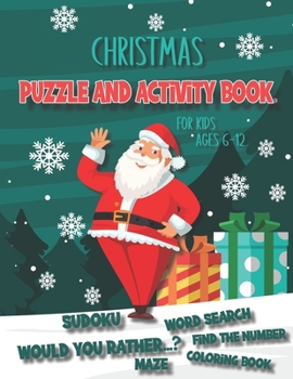 Christmas Puzzle And Activity Book For Kids Ages 6-12: For Boys And Girls, Would You Rather, Mazes. Sudoku, Word Searches, Find the Numbers and Coloring Book