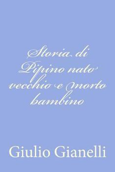 Paperback Storia di Pipino nato vecchio e morto bambino [Italian] Book