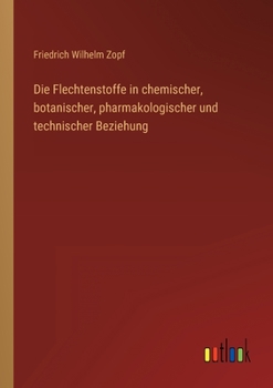 Paperback Die Flechtenstoffe in chemischer, botanischer, pharmakologischer und technischer Beziehung [German] Book